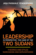 Leadership in Perspective: The Case of the Two Sudans: Theories and Styles Narcissism and Servanthood