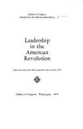 Leadership in the American Revolution: Papers Presented at the Third Symposium, May 9 and 10, 1974