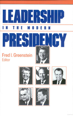 Leadership in the Modern Presidency - Greenstein, Fred I (Editor)