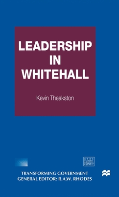 Leadership in Whitehall - Theakston, Kevin, and Trevelyan, Charles (Introduction by)
