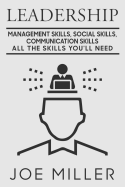 Leadership: Management Skills, Social Skills, Communication Skills - All the Skills You'll Need