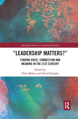 Leadership Matters: Finding Voice, Connection and Meaning in the 21st Century - Mabey, Chris (Editor), and Knights, David (Editor)