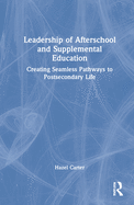 Leadership of Afterschool and Supplemental Education: Creating Seamless Pathways to Post-Secondary Life