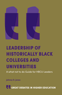 Leadership of Historically Black Colleges and Universities: A what not to do Guide for HBCU Leaders