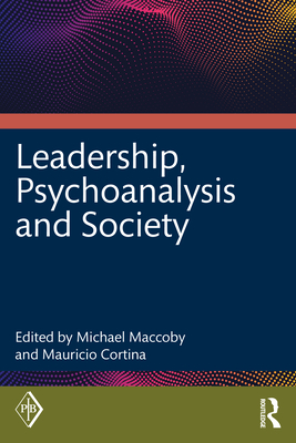 Leadership, Psychoanalysis, and Society - Maccoby, Michael (Editor), and Cortina, Mauricio (Editor)