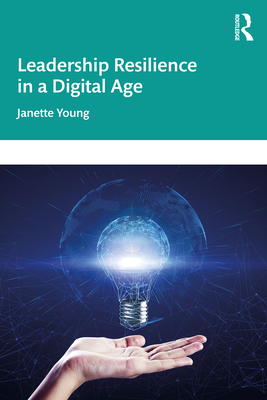 Leadership Resilience in a Digital Age - Young, Janette