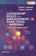 Leadership Roles and Management Functions in Nursing: Theory & Application - Marquis, Bessie L, RN, Cnaa, Msn, and Cantu, Marco Jorgensen, and Huston, Carol J, Msn, Mpa, Dpa