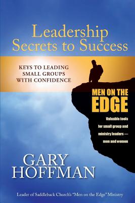 Leadership Secrets to Success: Keys to Leading Small Groups With Confidence - Hoffman, Gary, M.A.