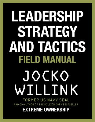 Leadership Strategy and Tactics: Learn to Lead Like a Navy SEAL, from the Bestselling Author of 'Extreme Ownership' and 'The Dichotomy of Leadership' - Willink, Jocko