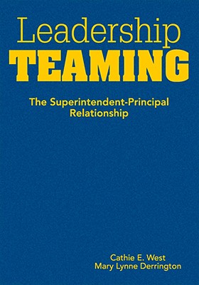 Leadership Teaming: The Superintendent-Principal Relationship - West, Cathie E, and Derrington, Mary L