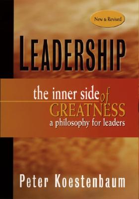 Leadership: The Inner Side of Greatness, a Philosophy for Leaders - Koestenbaum, Peter