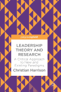 Leadership Theory and Research: A Critical Approach to New and Existing Paradigms