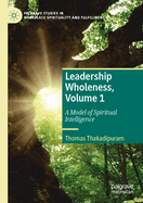 Leadership Wholeness, Volume 1: A Model of Spiritual Intelligence