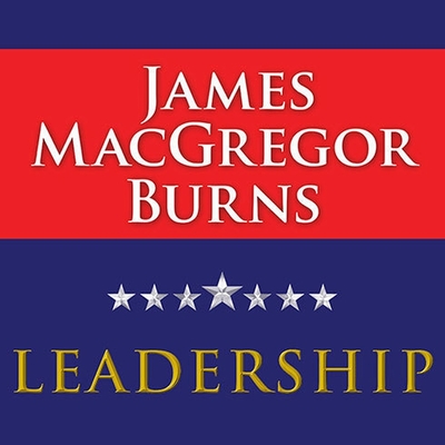 Leadership - Burns, James MacGregor, and Costanzo, Paul (Read by)