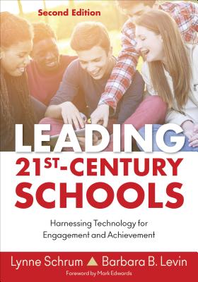 Leading 21st Century Schools: Harnessing Technology for Engagement and Achievement - Schrum, Lynne R, and Levin, Barbara B