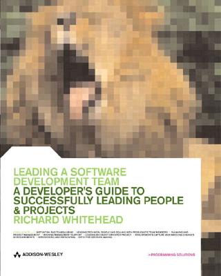 Leading a Software Development Team: A Developer's Guide to Successfully Leading People and Projects - Whitehead, Richard