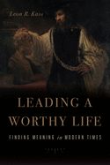 Leading a Worthy Life: Finding Meaning in Modern Times