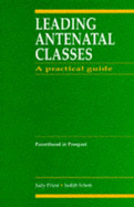 Leading Antenatal Classes: A Practical Guide - Schott, Judith, and Priest, Judy