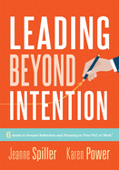 Leading Beyond Intention: Six Areas to Deepen Reflection and Planning in Your Plc at Work(r)(an Evidence-Based Solutions Guide on Building Capacity for Leaders in Education)