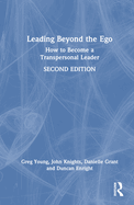 Leading Beyond the Ego, 2nd Edition: How to Become a Transpersonal Leader