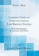 Leading Cases in Constitutional Law Briefly Stated: With Introduction, Excursuses, and Notes (Classic Reprint)