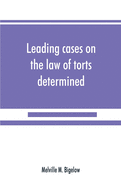 Leading cases on the law of torts determined by the courts of America and England: with notes