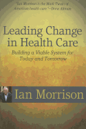 Leading Change in Health Care: Building a Viable System for Today and Tomorrow