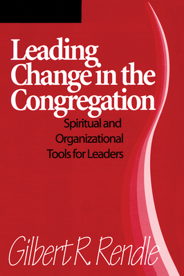 Leading Change in the Congregation: Spiritual & Organizational Tools for Leaders - Rendle, Gilbert R
