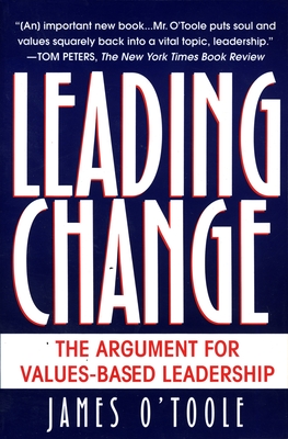 Leading Change: The Argument For Values-Based Leadership - O'Toole, James