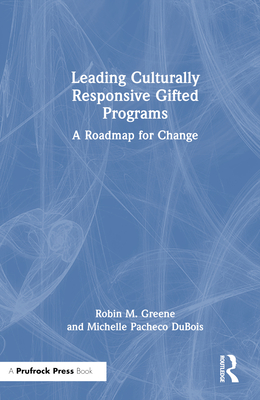 Leading Culturally Responsive Gifted Programs: A Roadmap for Change - Greene, Robin M, and DuBois, Michelle Pacheco