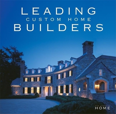 Leading Custom Home Builders - Jaccarino, Pamela Lerner (Editor), and Stolzman, Isabel (Foreword by)