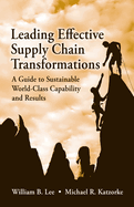 Leading Effective Supply Chain Transformations: A Guide to Sustainable World-Class Capability and Results