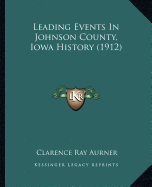 Leading Events In Johnson County, Iowa History (1912)