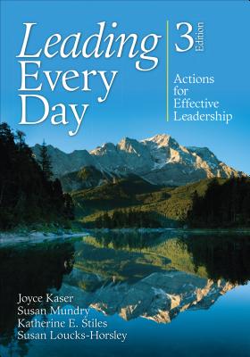 Leading Every Day: Actions for Effective Leadership - Kaser, Joyce S. (Editor), and Mundry, Susan E. (Editor), and Stiles, Katherine E. (Editor)