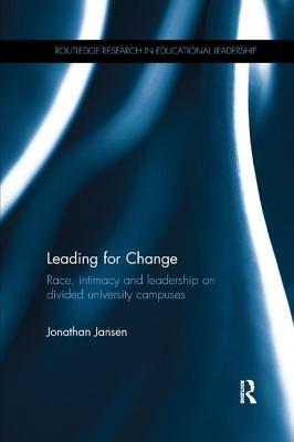 Leading for Change: Race, intimacy and leadership on divided university campuses - Jansen, Jonathan