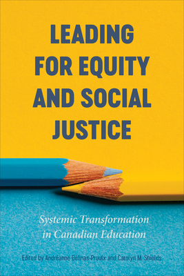 Leading for Equity and Social Justice: Systemic Transformation in Canadian Education - Glinas-Proulx, Andranne (Editor), and Shields, Carolyn M (Editor)