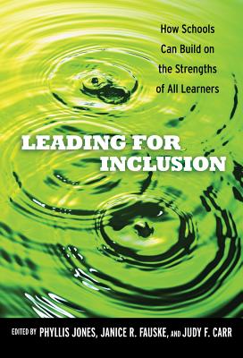 Leading for Inclusion: How Schools Can Build on the Strengths of All Learners - Jones, Phyllis (Editor), and Fauske, Janice R (Editor), and Carr, Judy F (Editor)