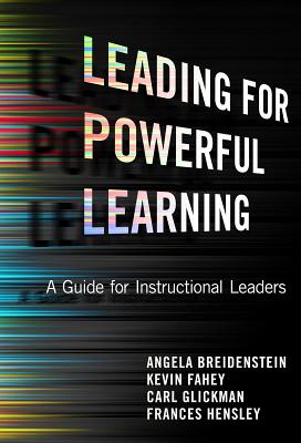 Leading for Powerful Learning: A Guide for Instructional Leaders - Breidenstein, Angela, and Fahey, Kevin, and Glickman, Carl