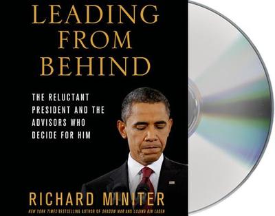 Leading from Behind: The Reluctant President and the Advisors Who Decide for Him - Miniter, Richard (Read by)