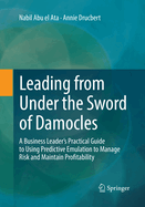 Leading from Under the Sword of Damocles: A Business Leader's Practical Guide to Using Predictive Emulation to Manage Risk and Maintain Profitability