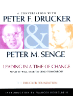 Leading in a Time of Change: What It Will Take to Lead Tomorrow - Drucker, Peter Ferdinand, and Senge, Peter M., and Hesselbein, Frances (Introduction by)