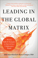Leading in the Global Matrix: Proven Skills and Strategies to Succeed in a Collaborative World