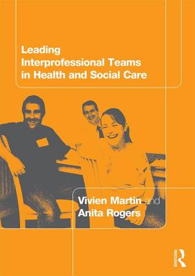 Leading Interprofessional Teams in Health and Social Care - Martin, Vivien, and Rogers, Anita