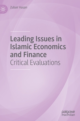Leading Issues in Islamic Economics and Finance: Critical Evaluations - Hasan, Zubair