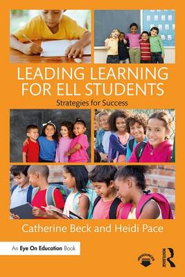 Leading Learning for ELL Students: Strategies for Success - Beck, Catherine, and Pace, Heidi