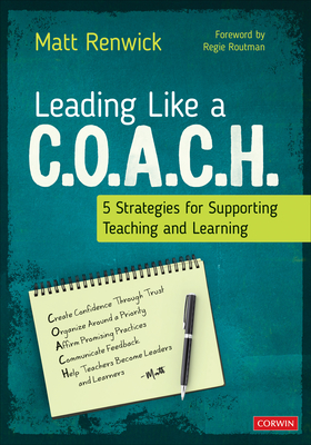 Leading Like a C.O.A.C.H.: 5 Strategies for Supporting Teaching and Learning - Renwick, Matt