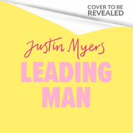 Leading Man: A hilarious and relatable coming-of-age story from Justin Myers, king of the thoroughly modern comedy