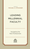 Leading Millennial Faculty: Navigating the New Professoriate