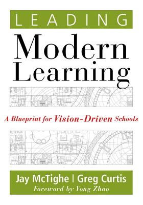 Leading Modern Learning: A Blueprint for Vision-Driven Schools - McTighe, Jay, and Curtis, Greg