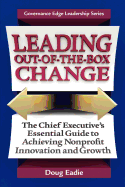 Leading Out-Of-The-Box Change: The Chief Executive's Essential Guide to Achieving Nonprofit Innovation and Growth